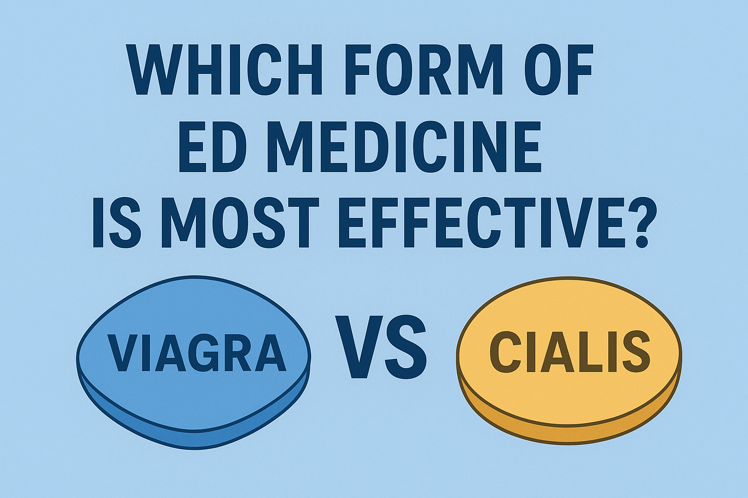 Which Form of ED Medicine is Most Effective? Viagra vs. Cialis