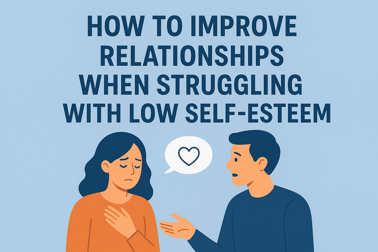How to Improve Relationships When Struggling with Low Self-Esteem