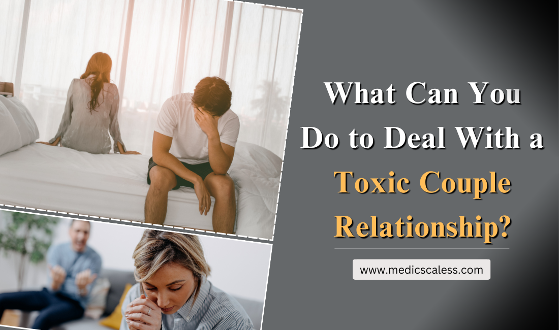 What Can You Do to Deal With a Toxic Couple Relationship?
