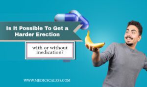 Is It Possible To Get A Harder Erection With Or Without Medication