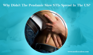 Sexual Diseases Symptoms in Men Why Didn't The Pandemic Slow STIs Spread In The US